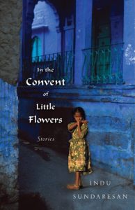 Cover of Short story collection In the Convent of Little Flowers by Indu Sundaresan