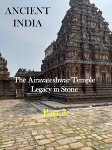 Part 3 of the blog post of Ancient India--The Airavateshwar Temple--Legacy in Stone