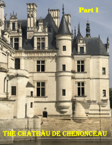 Part 1 of the blog post on the Château de Chenonceau in France.
